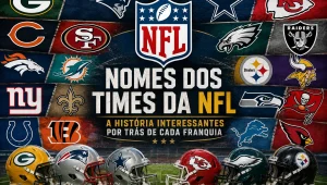 Nomes dos Times da NFL, a história interessantes por trás de cada franquia